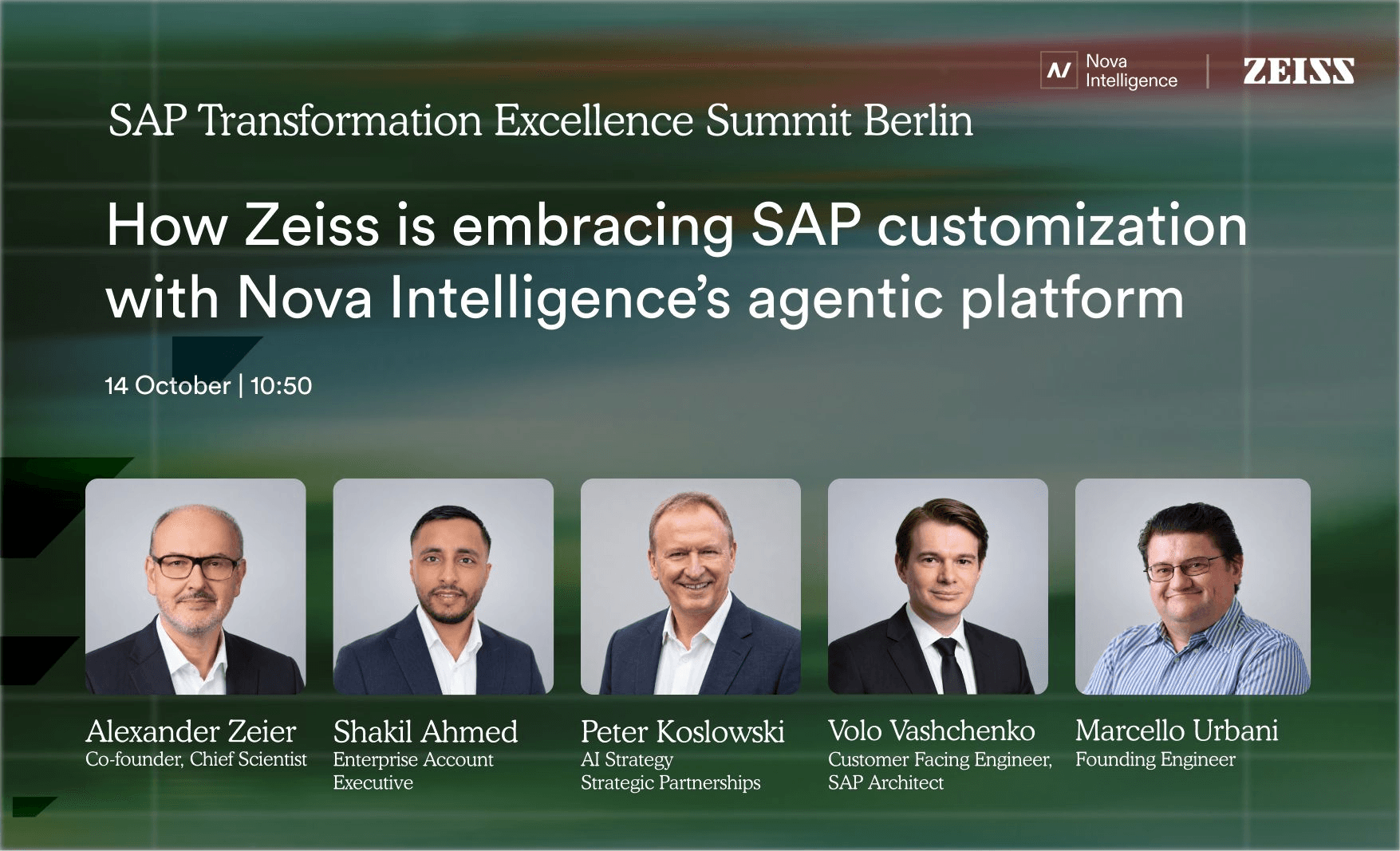 Nova and ZEISS at SAP Transformation Excellence Summit Berlin: How Zeiss is embracing SAP customization with Nova Intelligence’s agentic platform, 14 October at 10:50. Nova attendees: Alexander Zeier, Shakil Ahmed, Peter Koslowski, Volo Vashchenko, and Marcello Urbani.